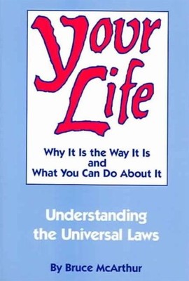 Your Life Why it is the Way it is and What You Can  by Bruce McArthur PAPERBACK