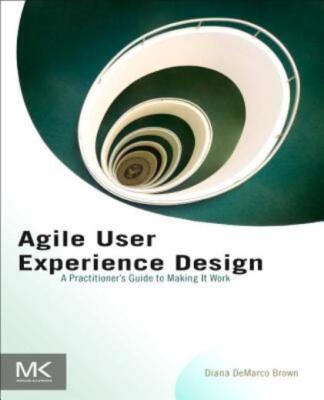 Agile User Experience Design: A Practitioner's Guide To Making It Work