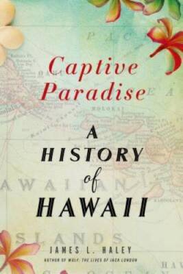 Captive Paradise: A History of Hawaii - Paperback By Haley, James L. - VERY GOOD