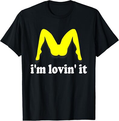 I'm Lovin' It Inappropriate fast food offensive innuendo T-Shirt
