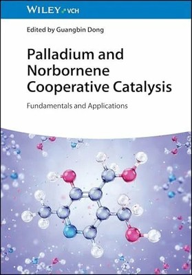 Palladium and Norbornene Cooperative Catalysis: Fundamentals and Buch Wiley-VCH