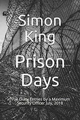 Prison Days : True Diary Entries by a Maximum Security Officer Ju