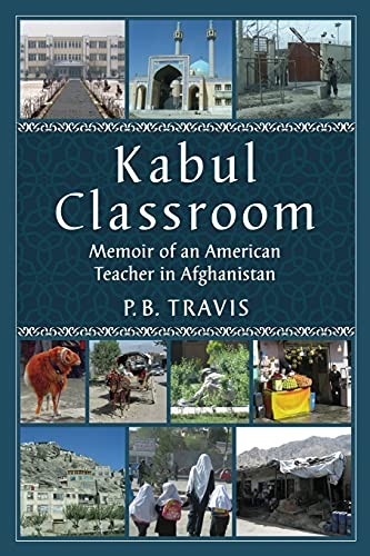 Kabul Classroom: Memoir of an American Teacher in Afghanistan by Travis New+-