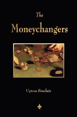 Upton Sinclair - Moneychangers - New paperback or softback - 26 - X555z