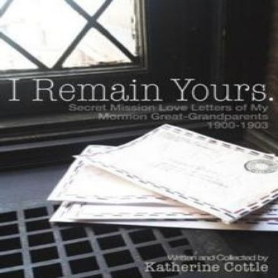 I Remain Yours. Secret Mission Love Letters from My Mormon Great