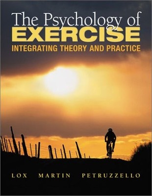 THE PSYCHOLOGY OF EXERCISE: INTEGRATING THEORY AND By Curt Lox & Kathleen Anne