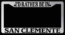 Chrome METAL License Plate Frame I'd Rather Be In San Clemente Accessory 2632