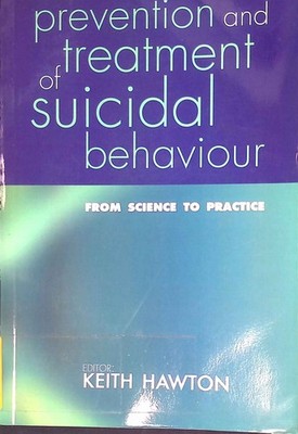 Prevention and Treatment of Suicidal Behaviour: From Science to Practice. Hawton