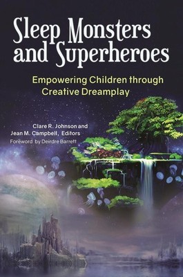 Sleep Monsters and Superheroes: Empowering Children through Creative Dreamplay b