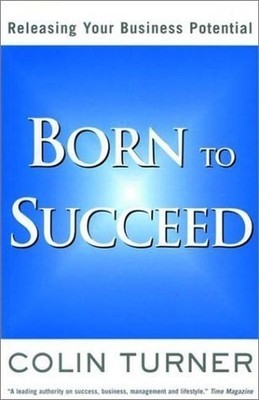 Born to Succeed: Releasing Your Business Potential by Turner, Colin 1587991233