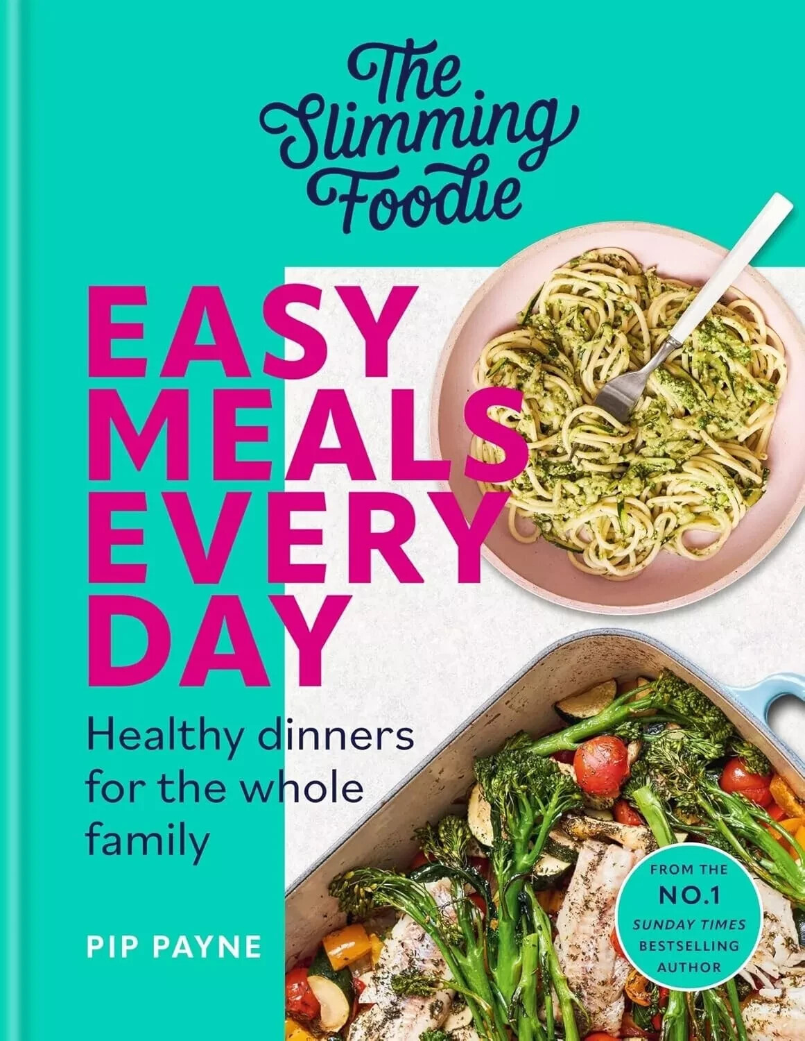 Slimming Foodie Easy Meals Every Day: Healthy dinners whole family By Pip Payne