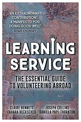 Learning Service: The Essential Guide to Volunteering Abroad,Cla