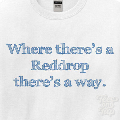 WHERE... REDDROP THERE'S A WAY - WHITE T-SHIRT mens/womens name gift idea
