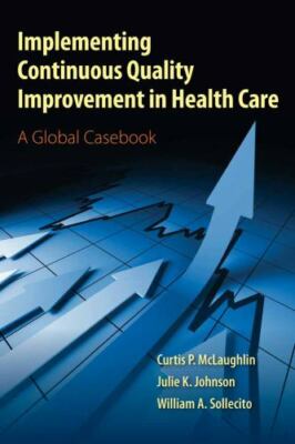 Implementing Continuous Quality Improvement in Health Care a Global Casebook by