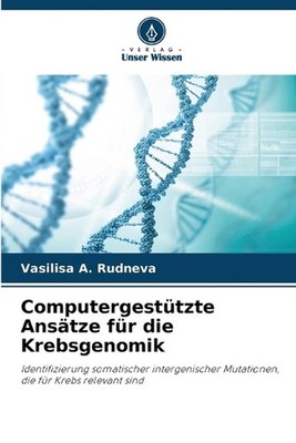 Computergesttzte Anstze fr die Krebsgenomik by Vasilisa A. Rudneva (German) Pape