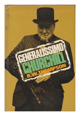 THOMPSON, R. W. (REGINALD WILLIAM) Generalissimo Churchill Von R. W. Thompson 1