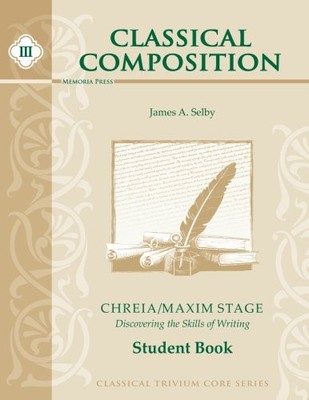 CLASSICAL COMPOSITION III: CHREIA/MAXIM STAGE STUDENT BOOK By James A Selby VG