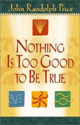 Nothing Is Too Good to Be True by Price, John Randolph