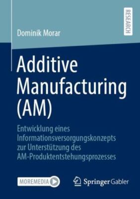 Additive Manufacturing (AM): Entwicklung eines Informationsversorgungskonzepts z