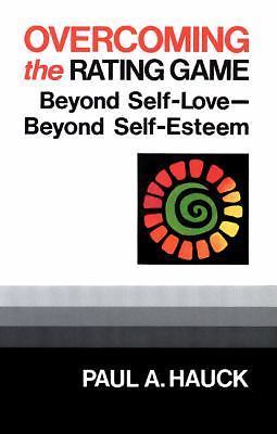 Overcoming the Rating Game: Beyone Self-Love--Beyond Self-Esteem: Beyond Self-Lo