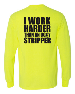 I Work Harder Than an Ugly Stripper Shirt - Funny Party Offensive Pole- 010