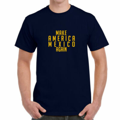 Make America Mexico Again - T-Shirt | Merica' Trump Politics Government