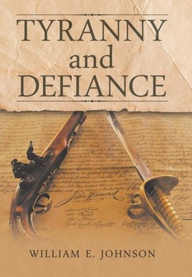 Tyranny and Defiance by Johnson, William E.