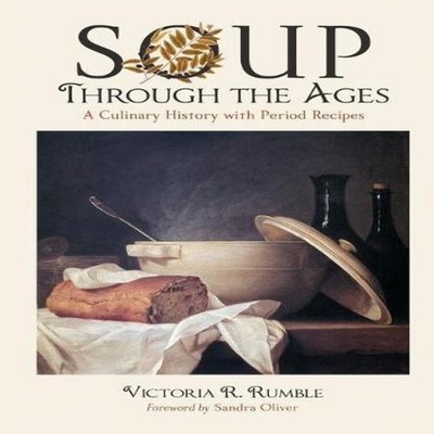 Soup Through the Ages A Culinary History with Period Recipes Vict