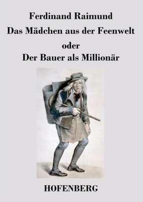 Ferdinand Raimund - Das Mdchen aus der Feenwelt oder Der Bauer als Mi - J555z