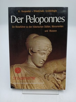 Der Peloponnes: Ein Reiseführer zu den historischen Stätten, Monumenten und Muse