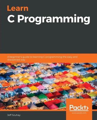 Learn C Programming Jeff Szuhay Taschenbuch Englisch 2020 Packt Publishing