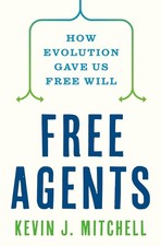 Free Agents: How Evolution Gave Us Free Will by Kevin Mitchell Hardcover Book
