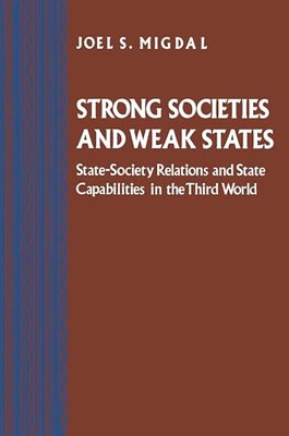 Strong Societies and Weak States   ..., Migdal, Joel S.