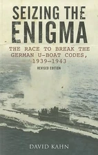 Seizing the Enigma: The Race to Break the German U-Boat Codes, 1939-1945, Revise
