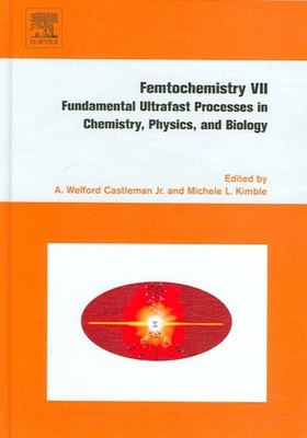 Femtochemistry VII : Fundamental Ultrafast Processes in Chemistry, Physics, A...