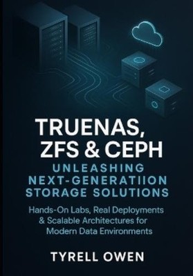 Tyrell Owen TrueNAS, ZFS and Ceph Unleashing Next-Genera (Paperback) (UK IMPORT)