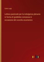 Carlo Luigi | Lettera Pastorale Per La Indulgenza Plenaria In Forma Di...
