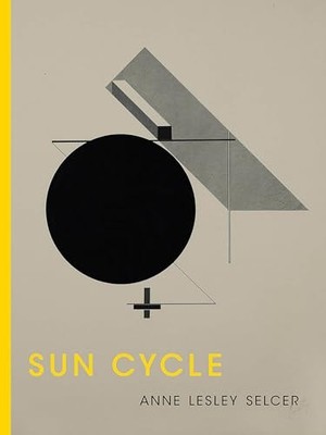 Sun Cycle by Anne Lesley Selcer (2019, Trade Paperback)