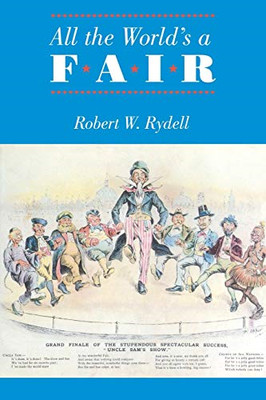 All the World's a Fair: Visions of Empire at American I - Paperback NEW Rydell,