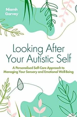 Looking After Your Autistic Self: A - Paperback, by Garvey Niamh - Very Good