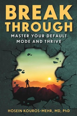 Break Through Master Your Default Mode and Thrive Hosein Kouros-Mehr Taschenbuch