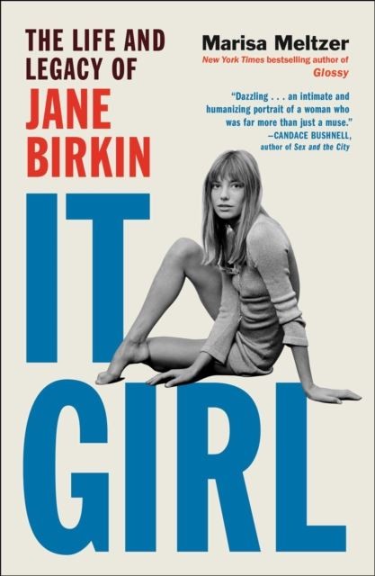 It Girl: The Life and Legacy of Jane Birkin by Marisa Meltzer