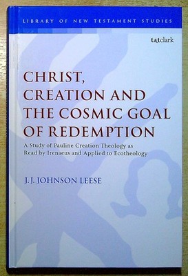 Leese, J Johnson CHRIST, CREATION AND THE COSMIC GOAL OF REDEMPTION: A STUDY OF