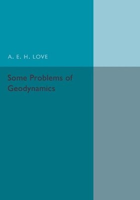 Some Problems of Geodynamics by A.E.H. Love (English) Paperback Book