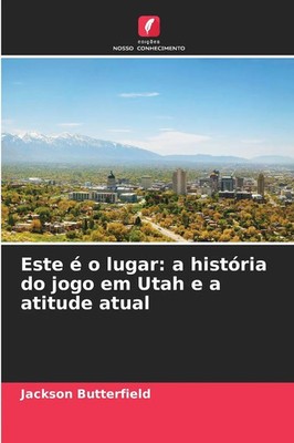 Jackson Butterfield | Este é o lugar: a história do jogo em Utah e a atitude...