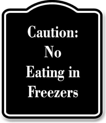 Caution No Eating in Freezers BLACK Aluminum Composite Sign