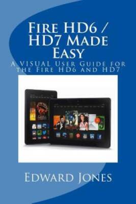 Fire HD6  HD7 Made Easy: A VISUAL User Guide for the Fire HD6 and HD7 - GOOD