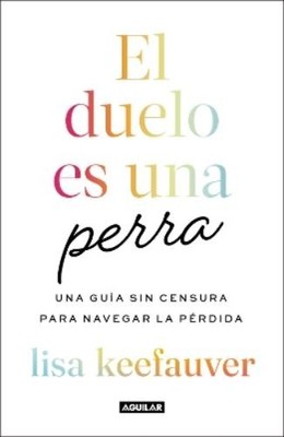 Lisa Keefauver El duelo es una perra: Una guía sin cen (Taschenbuch) (US IMPORT)