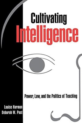 Cultivating Intelligence: Power, Law, and the Politics of Teaching by Louise Ha
