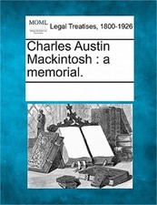 Charles Austin Mackintosh: A Memorial. (Paperback or Softback)